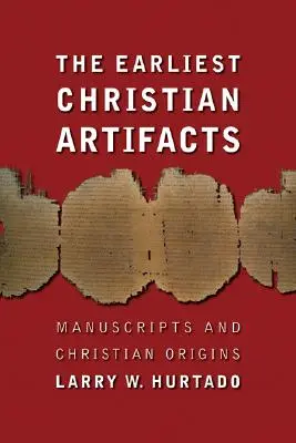 Les premiers artefacts chrétiens : Manuscrits et origines chrétiennes - The Earliest Christian Artifacts: Manuscripts and Christian Origins