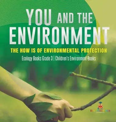 L'environnement et vous : Comment protéger l'environnement - Livres sur l'écologie 3e année - Livres sur l'environnement pour enfants - You and The Environment: The How's of Environmental Protection - Ecology Books Grade 3 - Children's Environment Books