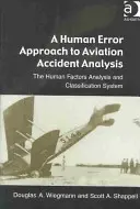 Une approche de l'erreur humaine dans l'analyse des accidents d'aviation : Le système d'analyse et de classification des facteurs humains - A Human Error Approach to Aviation Accident Analysis: The Human Factors Analysis and Classification System