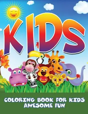 Enfants : Livre de coloriage pour les enfants - Un plaisir génial - Kids: Coloring Book For Kids- Awesome Fun