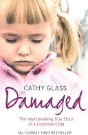 Endommagée : L'histoire vraie et bouleversante d'une enfant oubliée - Damaged: The Heartbreaking True Story of a Forgotten Child