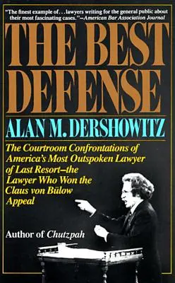 La meilleure défense : Les confrontations en salle d'audience de l'avocat de dernier recours le plus éloquent d'Amérique - l'avocat qui a gagné le procès Claus Von Bulo - The Best Defense: The Courtroom Confrontations of America's Most Outspoken Lawyer of Last Resort-- The Lawyer Who Won the Claus Von Bulo