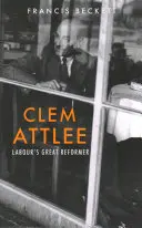 Clem Attlee : Le grand réformateur du Labour - Clem Attlee: Labour's Great Reformer