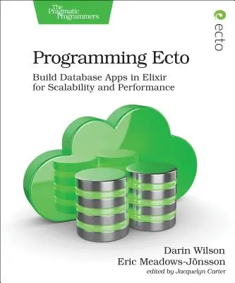 Programmation Ecto : Construire des applications de base de données en Elixir pour l'évolutivité et la performance - Programming Ecto: Build Database Apps in Elixir for Scalability and Performance