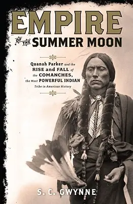 Empire de la lune d'été : Quanah Parker et l'ascension et la chute des Comanches, la tribu indienne la plus puissante de l'histoire américaine - Empire of the Summer Moon: Quanah Parker and the Rise and Fall of the Comanches, the Most Powerful Indian Tribe in American History