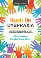 La dyspraxie en images : Trouble de la coordination du développement : Soutenir les jeunes ayant des difficultés motrices et sensorielles - Hands on Dyspraxia: Developmental Coordination Disorder: Supporting Young People with Motor and Sensory Challenges