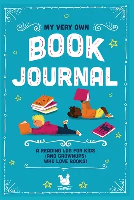 Mon propre journal de lecture : Un journal de lecture pour les enfants (et les adultes) qui aiment les livres - My Very Own Book Journal: A reading log for kids (and grownups) who love books