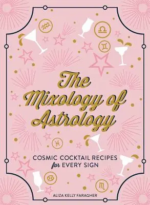 La mixologie de l'astrologie : Recettes de cocktails cosmiques pour chaque signe - The Mixology of Astrology: Cosmic Cocktail Recipes for Every Sign