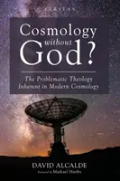 Cosmologie sans Dieu ? La théologie problématique inhérente à la cosmologie moderne - Cosmology Without God?: The Problematic Theology Inherent in Modern Cosmology