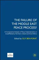 L'échec du processus de paix au Moyen-Orient : Une analyse comparative de la mise en œuvre de la paix en Israël/Palestine, en Irlande du Nord et en Afrique du Sud - The Failure of the Middle East Peace Process?: A Comparative Analysis of Peace Implementation in Israel/Palestine, Northern Ireland and South Africa