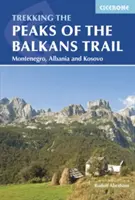 Les sommets des Balkans : À travers le Monténégro, l'Albanie et le Kosovo - The Peaks of the Balkans Trail: Through Montenegro, Albania and Kosovo