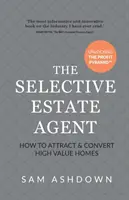 L'agent immobilier sélectif : Comment attirer et convertir les maisons de grande valeur - The Selective Estate Agent: How to attract and convert high value homes