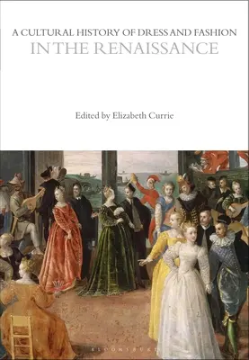 Histoire culturelle de l'habillement et de la mode à la Renaissance - A Cultural History of Dress and Fashion in the Renaissance