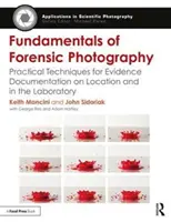 Principes fondamentaux de la photographie médico-légale : Techniques pratiques pour la documentation des preuves sur le terrain et en laboratoire - Fundamentals of Forensic Photography: Practical Techniques for Evidence Documentation on Location and in the Laboratory