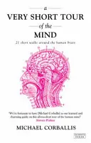 Very Short Tour of the Mind - 21 courtes promenades autour du cerveau humain - Very Short Tour of the Mind - 21 Short Walks Around the Human Brain