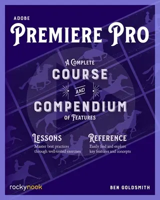 Adobe Premiere Pro : Un cours complet et un recueil de fonctionnalités - Adobe Premiere Pro: A Complete Course and Compendium of Features