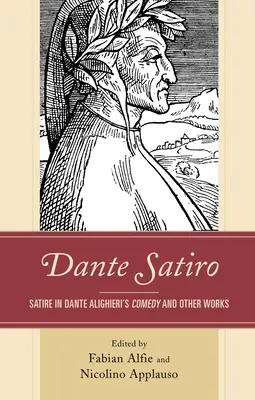 Dante Satiro : La satire dans la comédie et les autres œuvres de Dante Alighieri - Dante Satiro: Satire in Dante Alighieri's Comedy and Other Works