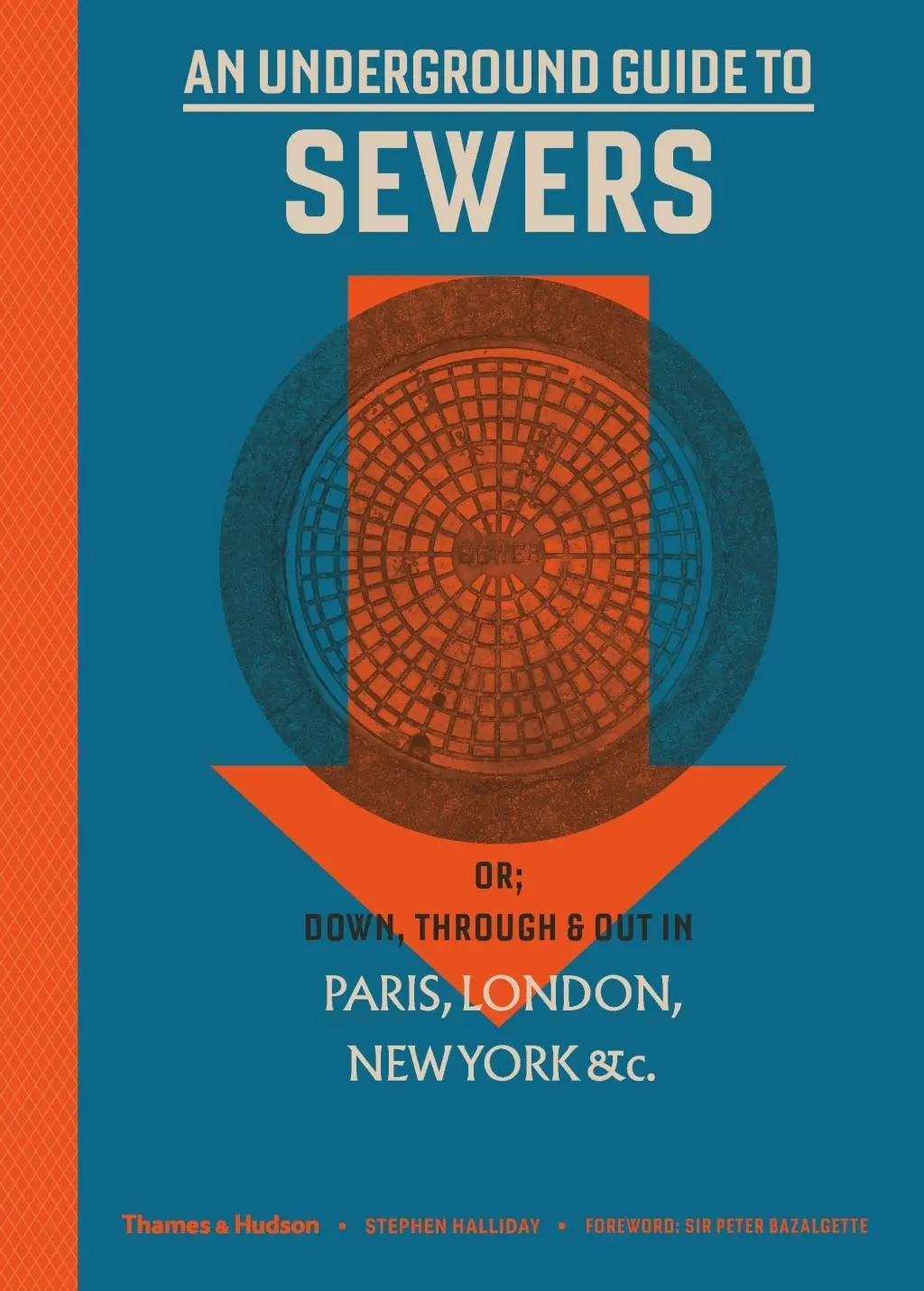 Guide des égouts souterrains - ou : Les égouts de Paris, Londres, New York, etc. - Underground Guide to Sewers - or: Down, Through and Out in Paris, London, New York, &c.