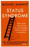 Le syndrome du statut social - Comment votre position sur le gradient social affecte directement votre santé - Status Syndrome - How Your Place on the Social Gradient Directly Affects Your Health