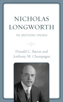 Nicholas Longworth : L'orateur aristocrate - Nicholas Longworth: The Aristocrat Speaker