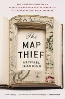 Le voleur de cartes : L'histoire captivante d'un marchand de cartes rares estimé qui a gagné des millions en volant des cartes inestimables - The Map Thief: The Gripping Story of an Esteemed Rare-Map Dealer Who Made Millions Stealing Priceless Maps