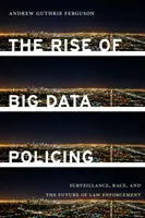 L'essor du Big Data Policing : Surveillance, race et avenir de l'application de la loi - The Rise of Big Data Policing: Surveillance, Race, and the Future of Law Enforcement