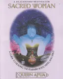 La femme sacrée : Un guide pour guérir le corps, le mental et l'esprit féminins - Sacred Woman: A Guide to Healing the Feminine Body, Mind, and Spirit