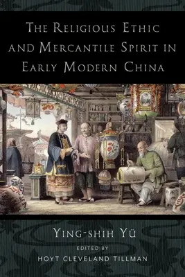 L'éthique religieuse et l'esprit mercantile dans la Chine du début des temps modernes - The Religious Ethic and Mercantile Spirit in Early Modern China