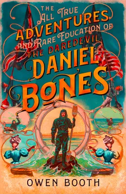 Les aventures véridiques (et l'éducation rare) du Daredevil Daniel Bones - The All True Adventures (and Rare Education) of the Daredevil Daniel Bones