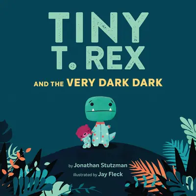 Tiny T. Rex and the Very Dark Dark : (Read-Aloud Family Books, Dinosaurs Kids Book about Fear of Darkness) - Tiny T. Rex and the Very Dark Dark: (Read-Aloud Family Books, Dinosaurs Kids Book about Fear of Darkness)