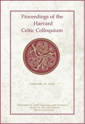 Actes du colloque celtique de Harvard, 39 : 2019 - Proceedings of the Harvard Celtic Colloquium, 39: 2019