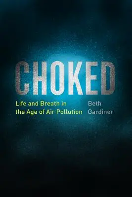 L'étouffement : La vie et le souffle à l'ère de la pollution atmosphérique - Choked: Life and Breath in the Age of Air Pollution