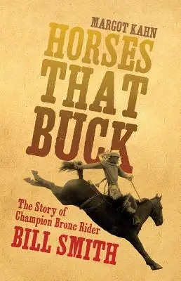 Horses That Buck, Volume 5 : L'histoire du Champion Bronc Rider Bill Smith - Horses That Buck, Volume 5: The Story of Champion Bronc Rider Bill Smith