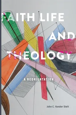 Foi, vie et théologie : Une réorientation - Faith, Life and Theology: A Reorientation