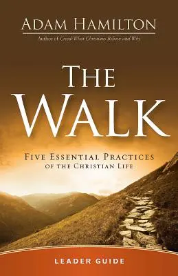 Guide de l'animateur de la marche : Cinq pratiques essentielles de la vie chrétienne - The Walk Leader Guide: Five Essential Practices of the Christian Life