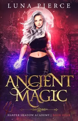 Magie ancienne : Académie des ombres de Harper (Livre quatre) - Ancient Magic: Harper Shadow Academy (Book Four)