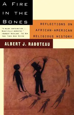 Un feu dans les os : Réflexions sur l'histoire religieuse afro-américaine - A Fire in the Bones: Reflections on African-American Religious History