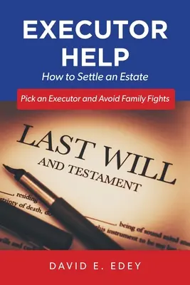 Aide aux exécuteurs testamentaires : Comment régler une succession Choisir un exécuteur testamentaire et éviter les disputes familiales - Executor Help: How to Settle an Estate Pick an Executor and Avoid Family Fights