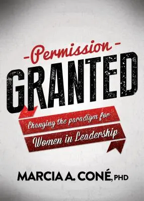 Permission accordée : Changer le paradigme pour les femmes dans le leadership - Permission Granted: Changing the Paradigm for Women in Leadership