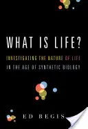 Qu'est-ce que la vie? : étudier la nature de la vie à l'ère de la biologie synthétique - What Is Life?: Investigating the Nature of Life in the Age of Synthetic Biology