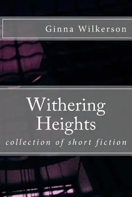 Withering Heights : recueil de nouvelles - Withering Heights: collection of short fiction