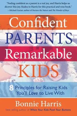 Parents confiants, enfants remarquables : 8 principes pour élever des enfants avec lesquels vous aimerez vivre - Confident Parents, Remarkable Kids: 8 Principles for Raising Kids You'll Love to Live With