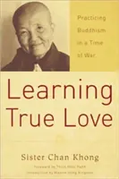 Apprendre le véritable amour : Pratiquer le bouddhisme en temps de guerre - Learning True Love: Practicing Buddhism in a Time of War