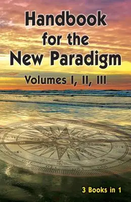 Manuel pour le nouveau paradigme (3 livres en 1) : Volumes I, II, III - Handbook for the New Paradigm (3 books in 1): Volumes I, II, III