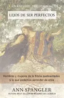 Lejos de Ser Perfectos : Les hommes et les femmes de la Biblia Quebrantados et ce que nous pouvons apprendre d'eux - Lejos de Ser Perfectos: Hombres Y Mujeres de la Biblia Quebrantados Y Lo Que Podemos Aprender de Ellos