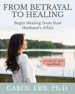 De la trahison à la guérison : Commencez à guérir de la liaison de votre mari - From Betrayal to Healing: Begin healing from your husband's affair