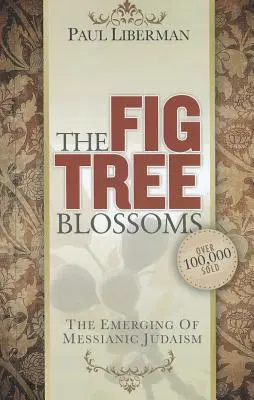 Le figuier fleurit : L'émergence du judaïsme messianique - The Fig Tree Blossoms: The Emerging of Messianic Judaism