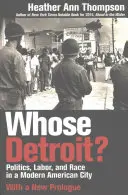À qui appartient Détroit&nbsp;? Politique, travail et race dans une ville américaine moderne (avec un nouveau prologue) - Whose Detroit?: Politics, Labor, and Race in a Modern American City (With a New Prologue)