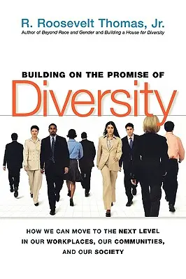 Construire sur la promesse de la diversité : Comment passer à la vitesse supérieure sur nos lieux de travail, dans nos communautés et dans notre société - Building on the Promise of Diversity: How We Can Move to the Next Level in Our Workplaces, Our Communities, and Our Society