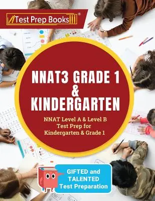 NNAT3 Grade 1 & Kindergarten : NNAT Level A & Level B Test Prep for Gifted and Talented Test Preparation Kindergarten & Grade 1 - NNAT3 Grade 1 & Kindergarten: NNAT Level A & Level B Test Prep for Gifted and Talented Test Preparation Kindergarten & Grade 1
